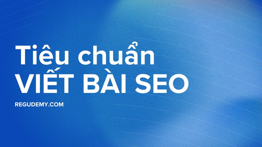 Tiêu Chuẩn Bài Viết Chuẩn SEO